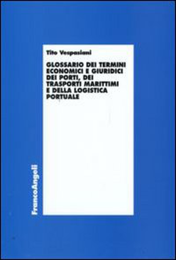 Glossario dei termini economici e giuridici dei porti, dei trasporti marittimi e della logistica portuale - Librerie.coop Glossario dei termini economici e giuridici dei porti, dei trasporti marittimi e della logistica portuale - Librerie.coop