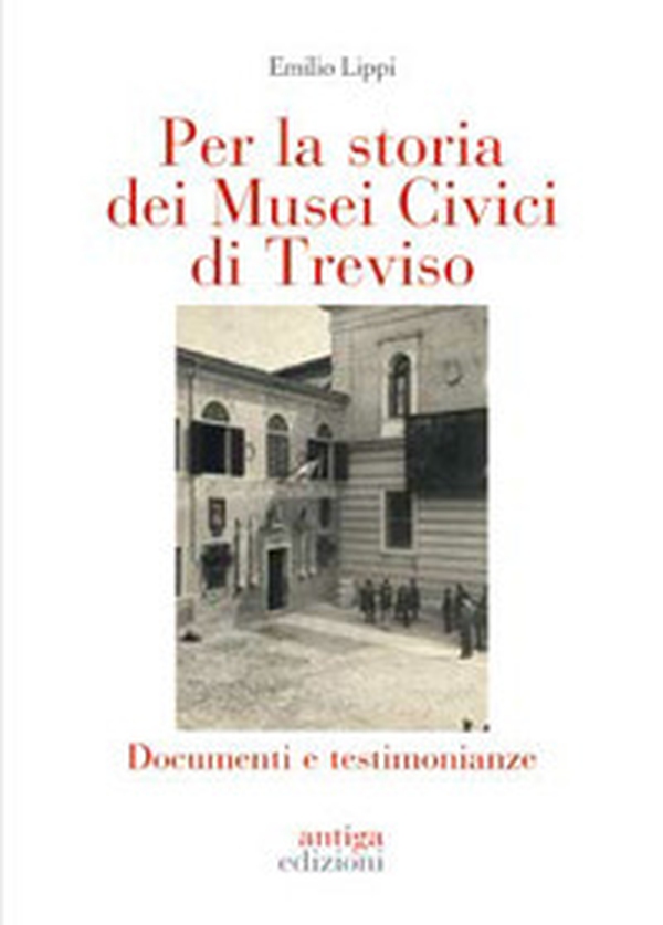 Per la storia dei Musei Civici di Treviso. Documenti e testimonianze - Librerie.coop Per la storia dei Musei Civici di Treviso. Documenti e testimonianze - Librerie.coop