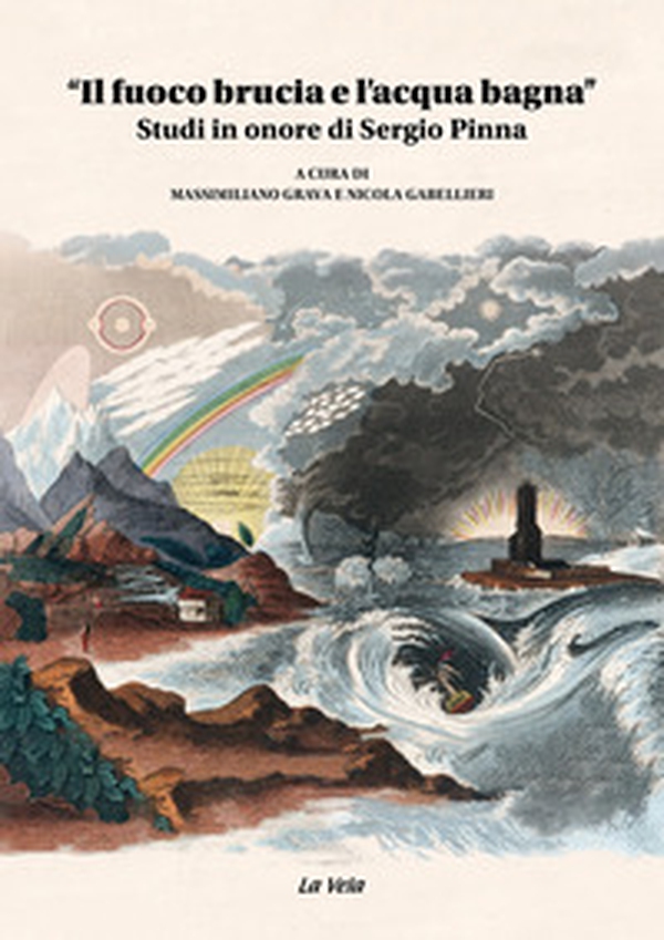 «Il fuoco brucia e l'acqua bagna». Studi in onore di Sergio Pinna - Librerie.coop «Il fuoco brucia e l'acqua bagna». Studi in onore di Sergio Pinna - Librerie.coop