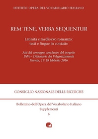 «Rem tene, verba sequentur». Latinità e medioevo romanzo: testi e lingue in contatto. Atti del convegno (Firenze, 17-18 febbraio 2016) - Librerie.coop