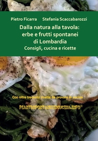 Dalla natura alla tavola: erbe e frutti spontanei di Lombardia. Consigli, cucina e ricette - Librerie.coop