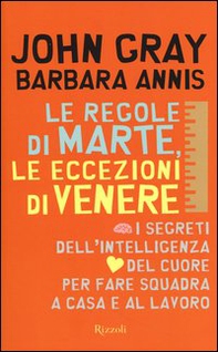 Le regole di Marte, le eccezioni di Venere. I segreti dell'intelligenza del cuore per fare squadra a casa e al lavoro - Librerie.coop