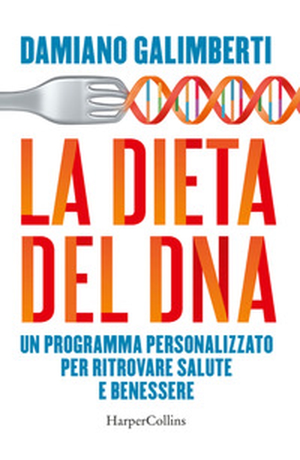 La dieta del DNA. Un programma personalizzato per ritrovare salute e benessere - Librerie.coop La dieta del DNA. Un programma personalizzato per ritrovare salute e benessere - Librerie.coop