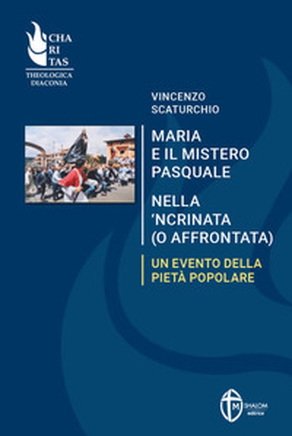 Maria e il mistero pasquale nella 'ncrinata (o affrontata). Un evento della pietà popolare - Librerie.coop Maria e il mistero pasquale nella 'ncrinata (o affrontata). Un evento della pietà popolare - Librerie.coop