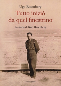 Tutto iniziò da quel finestrino. La storia di Kurt Rosenberg - Librerie.coop Tutto iniziò da quel finestrino. La storia di Kurt Rosenberg - Librerie.coop