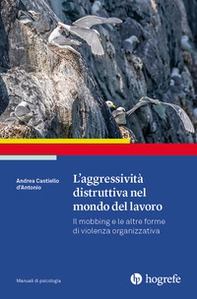 L'aggressività distruttiva nel mondo del lavoro. Il mobbing e le altre forme di violenza organizzativa - Librerie.coop L'aggressività distruttiva nel mondo del lavoro. Il mobbing e le altre forme di violenza organizzativa - Librerie.coop