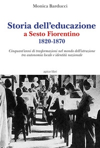 Storia dell'educazione a Sesto Fiorentino 1820-1870. Cinquant'anni di trasformazioni nel mondo dell'istruzione tra autonomia locale e identità nazionale - Librerie.coop Storia dell'educazione a Sesto Fiorentino 1820-1870. Cinquant'anni di trasformazioni nel mondo dell'istruzione tra autonomia locale e identità nazionale - Librerie.coop