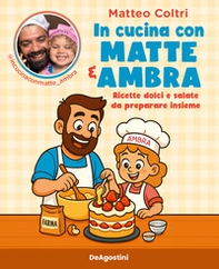 In cucina con Matte e Ambra. Ricette dolci e salate da preparare insieme - Librerie.coop