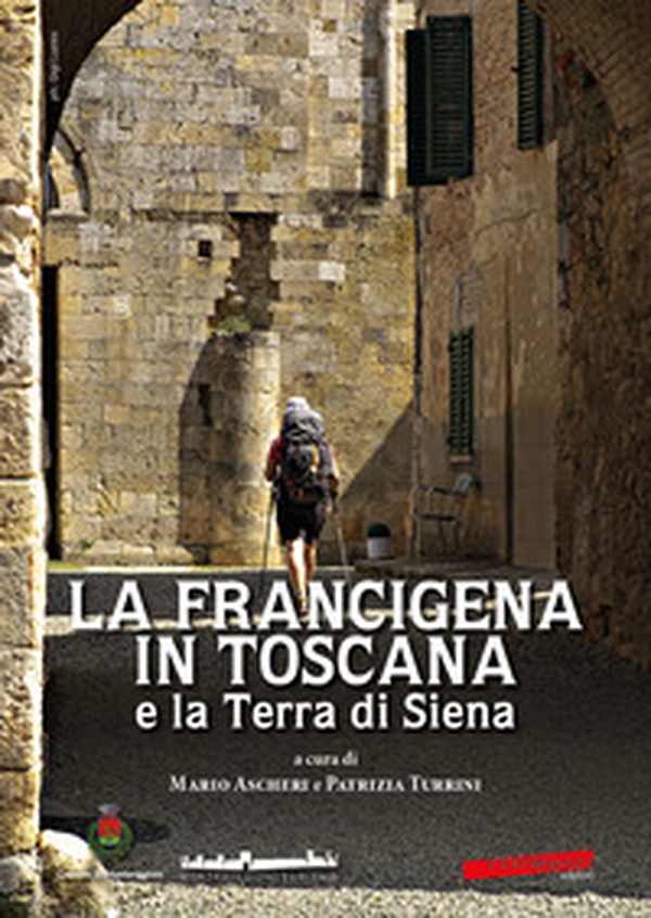 La Francigena in Toscana e la Terra di Siena - Librerie.coop La Francigena in Toscana e la Terra di Siena - Librerie.coop