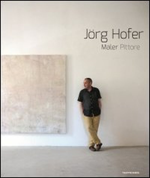 Jörg Hofer. Maler, pittore. Catalogo di esposizione. Ediz. italiana e tedesca - Librerie.coop Jörg Hofer. Maler, pittore. Catalogo di esposizione. Ediz. italiana e tedesca - Librerie.coop