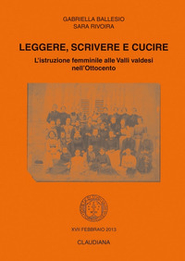 Leggere, scrivere e cucire. L'istruzione femminile alle Valli valdesi nell'Ottocento - Librerie.coop Leggere, scrivere e cucire. L'istruzione femminile alle Valli valdesi nell'Ottocento - Librerie.coop