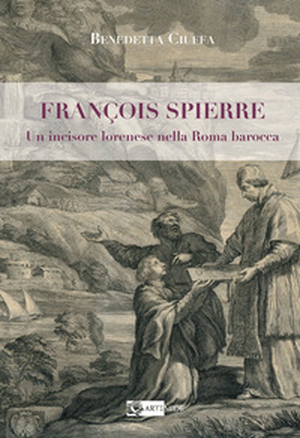 François Spierre. Un incisore lorenese nella Roma barocca - Librerie.coop François Spierre. Un incisore lorenese nella Roma barocca - Librerie.coop