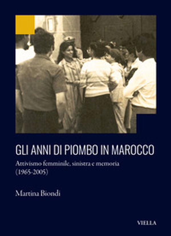 Gli anni di piombo in Marocco. Attivismo femminile, sinistra e memoria (1965-2005) - Librerie.coop