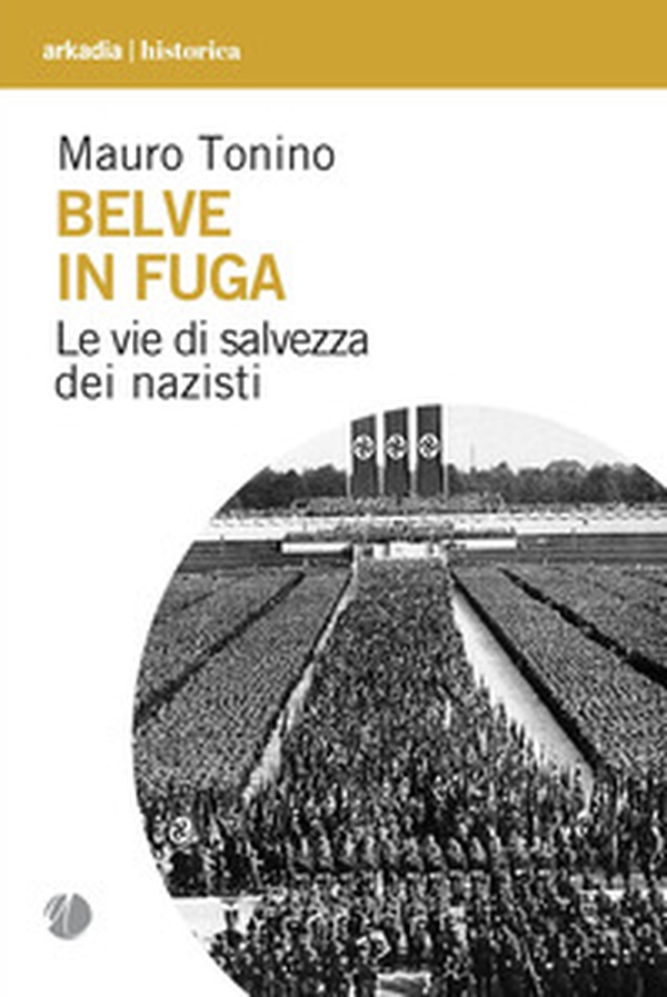 Belve in fuga. Le vie di salvezza dei nazisti - Librerie.coop Belve in fuga. Le vie di salvezza dei nazisti - Librerie.coop