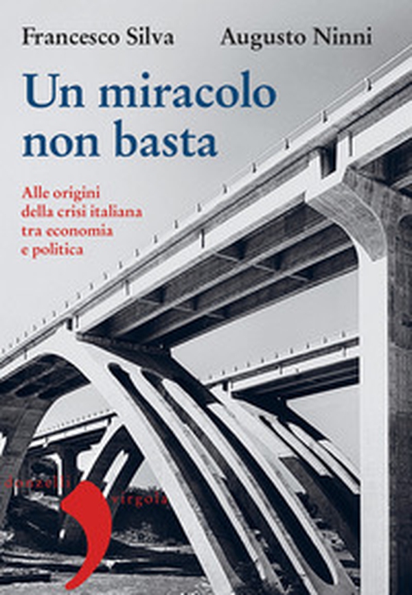 Un miracolo non basta. Alle origini della crisi italiana tra economia e politica - Librerie.coop Un miracolo non basta. Alle origini della crisi italiana tra economia e politica - Librerie.coop