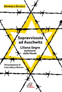 Sopravvissuta ad Auschwitz. Liliana Segre, testimone della Shoah - Librerie.coop