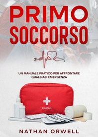 Primo soccorso. Un manuale pratico per affrontare qualsiasi emergenza - Librerie.coop