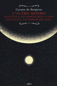 L'altro mondo. Gli stati e gli imperi della luna. Gli stati e gli imperi del sole - Librerie.coop