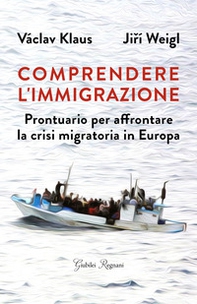 Comprendere l'immigrazione. Prontuario per affrontare la crisi migratoria in Europa - Librerie.coop