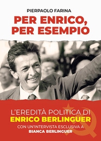 Per Enrico, per esempio. L'eredità politica di Enrico Berlinguer - Librerie.coop