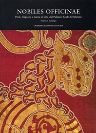 Nobiles officinae. Perle, filigrane e trame di seta dal Palazzo reale di Palermo. Catalogo della mostra di Palermo (18 dicembre 2003-10 marzo 2004) - Librerie.coop