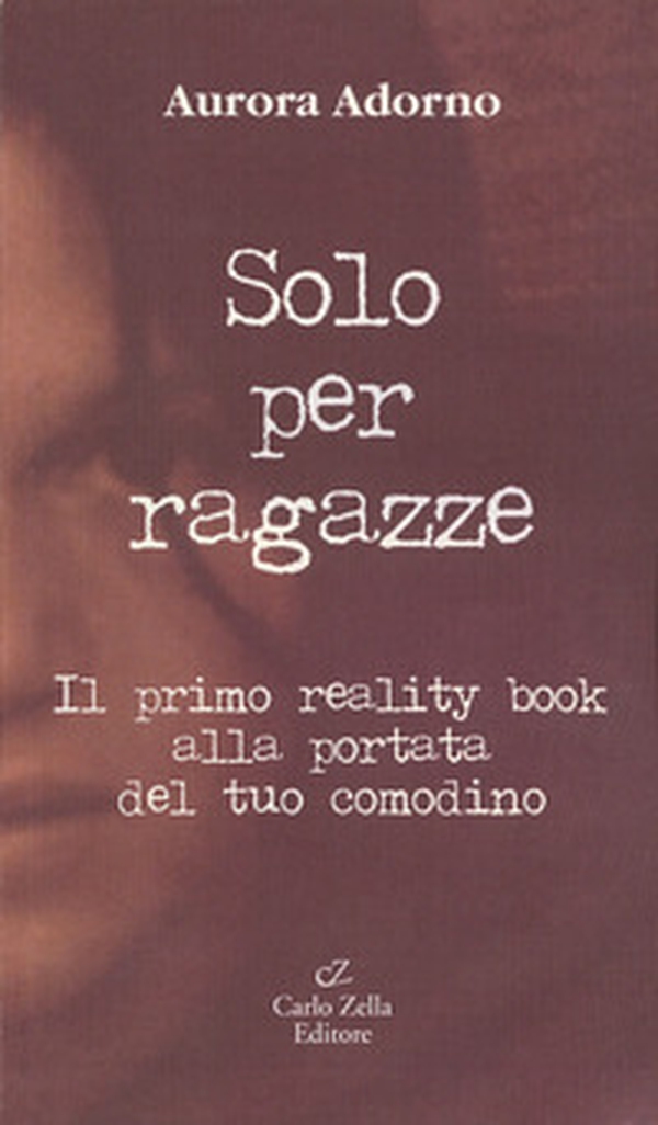 Solo per ragazze. Il primo reality book alla portata del tuo comodino - Librerie.coop