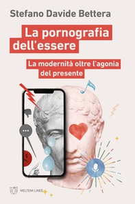 La pornografia dell'essere. La modernità oltre l'agonia del presente - Librerie.coop