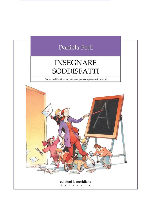 Insegnare soddisfatti. Come la didattica può attivare per competenze i ragazzi - Librerie.coop Insegnare soddisfatti. Come la didattica può attivare per competenze i ragazzi - Librerie.coop