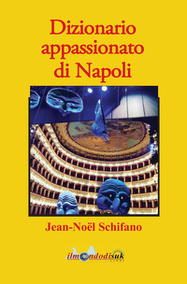 Dizionario appassionato di Napoli - Librerie.coop Dizionario appassionato di Napoli - Librerie.coop