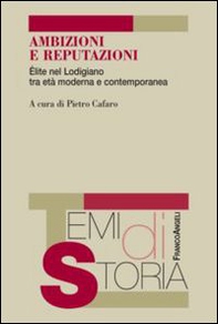 Ambizioni e reputazioni. Élite nel lodigiano tra età moderna e contemporanea - Librerie.coop
