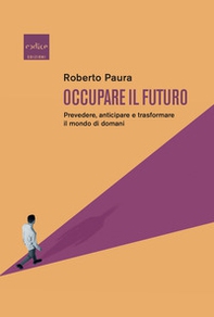 Occupare il futuro. Prevedere, anticipare e trasformare il mondo di domani - Librerie.coop