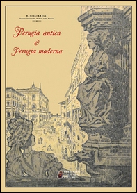Perugia antica e Perugia moderna - Librerie.coop