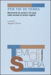 Per vie di terra. Movimenti di uomini e di cose nelle società di antico regime - Librerie.coop