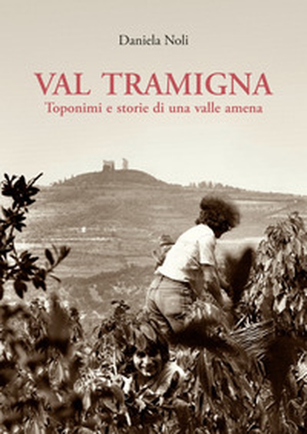 Val Tramigna. Toponimi e storie di una valle amena - Librerie.coop Val Tramigna. Toponimi e storie di una valle amena - Librerie.coop