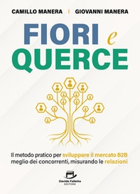 Fiori e querce. Il metodo pratico per sviluppare il mercato B2B meglio dei concorrenti, misurando le relazioni - Librerie.coop