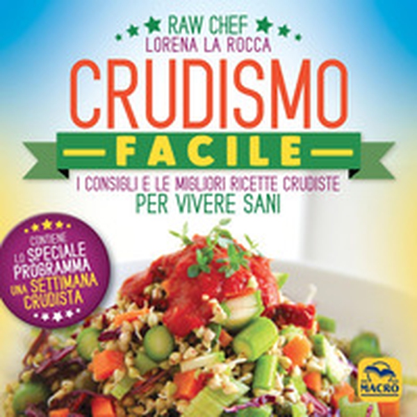 Crudismo facile. I consigli e le migliori ricette crudiste per vivere sani - Librerie.coop