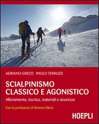 Scialpinismo classico e agonistico. Allenamento, tecnica, materiali e sicurezza - Librerie.coop