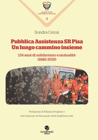 Pubblica assistenza SR Pisa. Un cammino lungo insieme. 134 anni di solidarismo e mutualità (1886-2019) - Librerie.coop