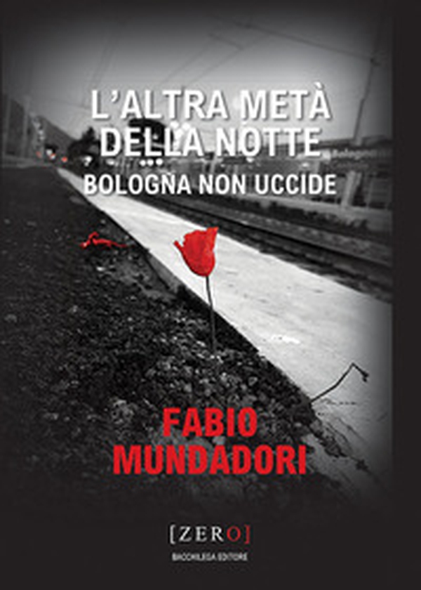 L'altra metà della notte. Bologna non uccide - Librerie.coop L'altra metà della notte. Bologna non uccide - Librerie.coop