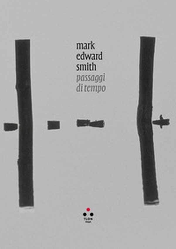 Mark Edward Smith. Passaggi di tempo. Ediz. italiana e inglese - Librerie.coop Mark Edward Smith. Passaggi di tempo. Ediz. italiana e inglese - Librerie.coop