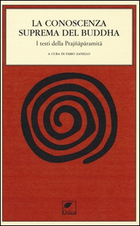 La conoscenza suprema del Buddha. I testi della Prajnaparamita - Librerie.coop