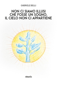 Non ci siamo illusi che fosse un sogno, il cielo non ci appartiene - Librerie.coop