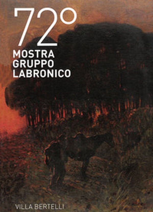 72ª mostra Gruppo Labronico. Villa Bertelli - Librerie.coop 72ª mostra Gruppo Labronico. Villa Bertelli - Librerie.coop