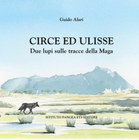 Circe ed Ulisse. Due lupi sulle tracce della Maga - Librerie.coop