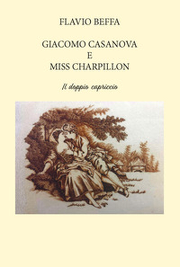 Giacomo Casanova e Miss Charpillon. Il doppio capriccio - Librerie.coop Giacomo Casanova e Miss Charpillon. Il doppio capriccio - Librerie.coop