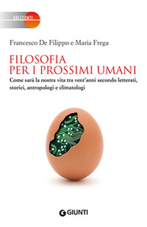 Filosofia per i prossimi umani. Come sarà la nostra vita tra vent'anni secondo letterati, storici, antropologi e climatologi - Librerie.coop Filosofia per i prossimi umani. Come sarà la nostra vita tra vent'anni secondo letterati, storici, antropologi e climatologi - Librerie.coop