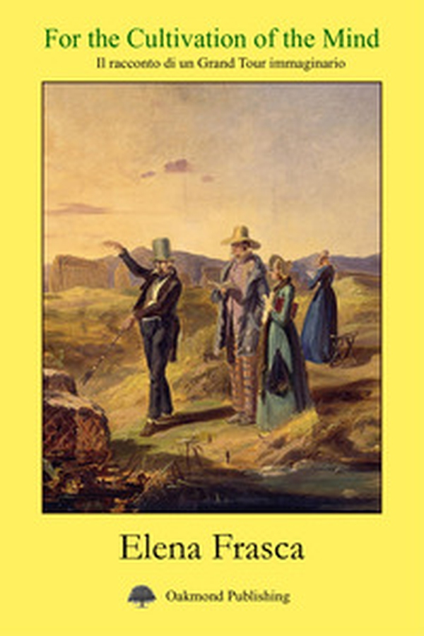 For the cultivation of the mind. Il racconto di un Grand Tour immaginario. Ediz. italiana e inglese - Librerie.coop For the cultivation of the mind. Il racconto di un Grand Tour immaginario. Ediz. italiana e inglese - Librerie.coop