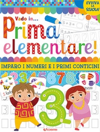 Vado in... prima elementare! Imparo i numeri e i primi conticini - Librerie.coop