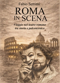 Roma in scena. Viaggio nel teatro romano tra storia e palcoscenico - Librerie.coop