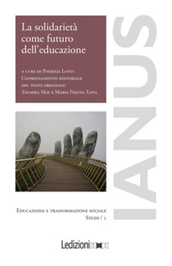 La solidarietà come futuro dell'educazione. Prospettive dall'esperienza iberoamericana dell'Aprendizaje y Servicio Solidario a quella italiana del Service Learning - Librerie.coop